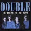 DOUBLE - THE CAPTAIN OF THE HEART