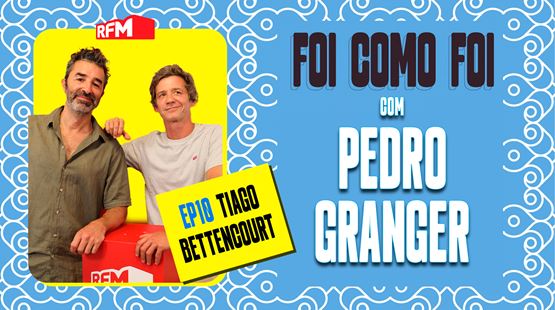 Foi como foi com Pedro Granger. Ep.10 Tiago Bettencourt