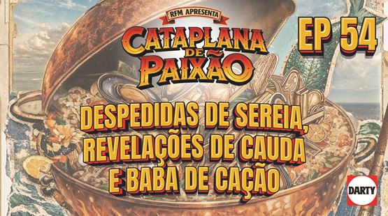 Cataplana de Paixão – Episódio 54: Despedidas de Sereia, Revelações de Cauda e Baba de Cação