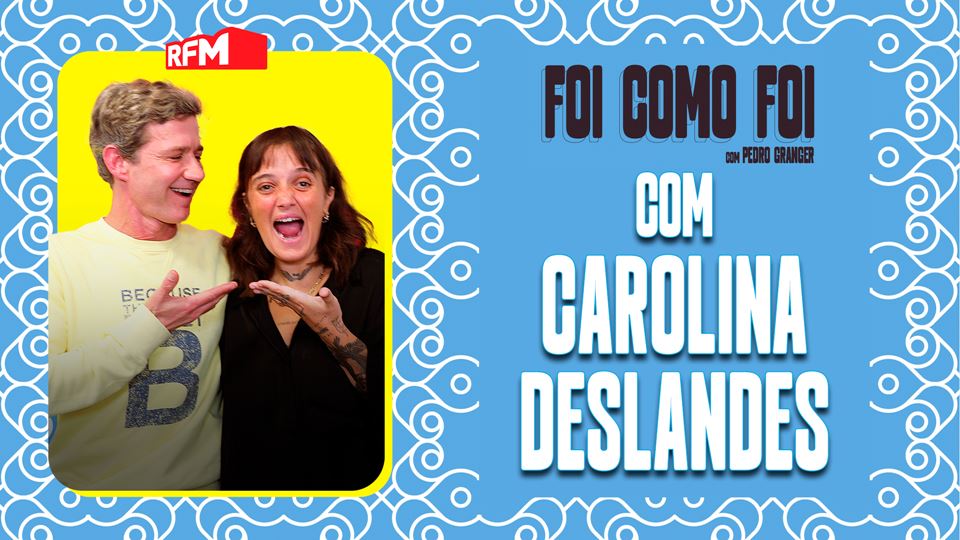 "Foi como foi" com Pedro Granger. Ep 1 com Carolina Deslandes