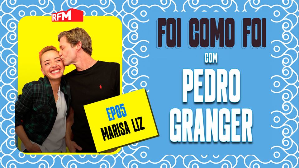 Foi como foi com Pedro Granger. Ep.5 Marisa Liz