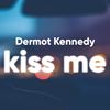 DERMOT KENNEDY - KISS ME