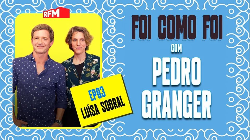 Foi como foi com Pedro Granger. Ep.3 Luísa Sobral
