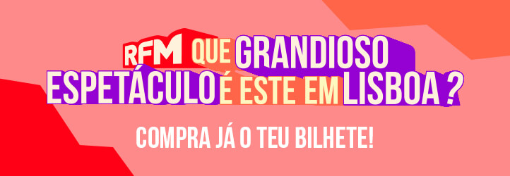 "Que Grandioso Espetáculo É Este?" da RFM em Lisboa. Compra aqui o teu bilhete!