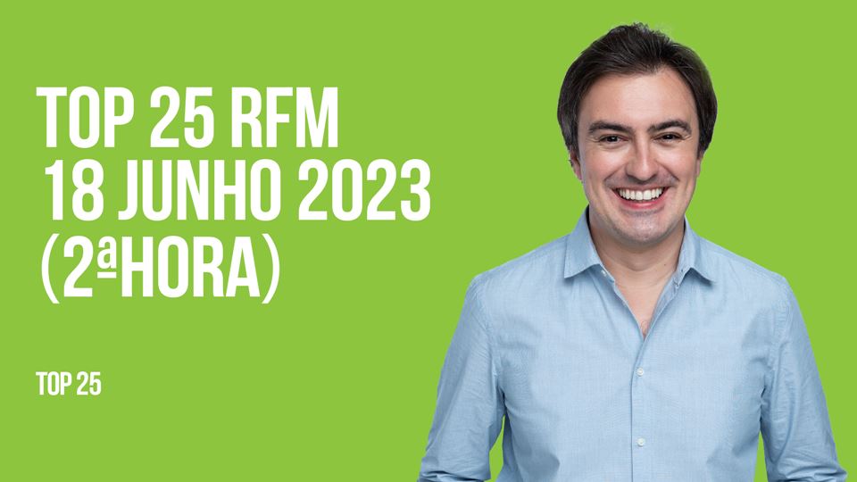 TOP 25 RFM 18 JUNHO DE 2023 - 1ª HORA - RFM